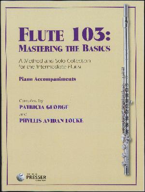 Flute 103 - mastering the basics : a method and solo collection for the intermediate flutist : \piano accompaniments\