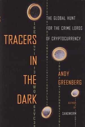 Tracers in the dark : the global hunt for the crime lords of cryptocurrency