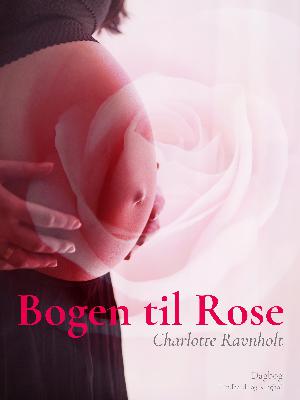 Bogen til Rose : tanker til min datter