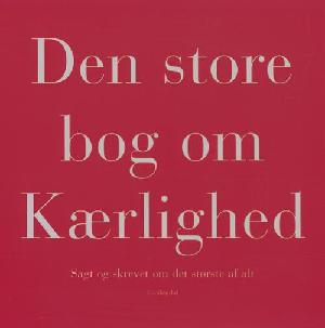 Den store bog om kærlighed : sagt og skrevet om det største af alt