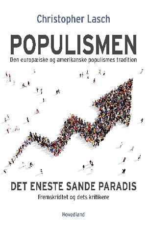 Populismen : den europæiske og amerikanske populismes tradition : det eneste sande paradis : fremskridtet og dets kritikere