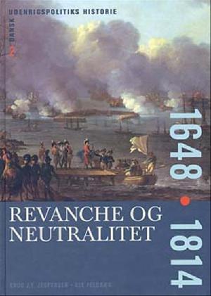 Dansk udenrigspolitiks historie. Bind 2 : Revanche og neutralitet : 1648-1814