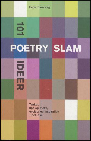 101 poetry slam ideer : tanker, tips og tricks, øvelser og inspiration + det løse