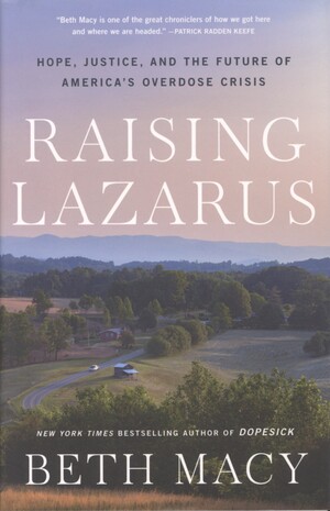 Raising Lazarus : hope, justice, and the future of America's overdose crisis