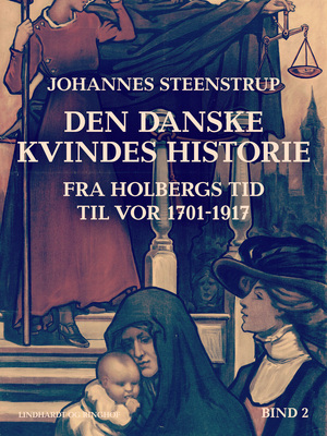 Den danske kvindes historie fra Holbergs tid til vor 1701-1917. Bind 2