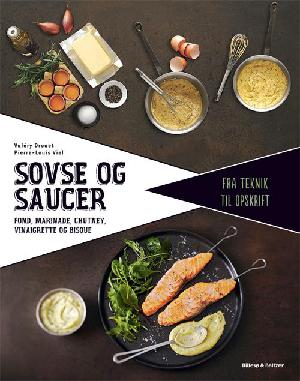 Sovse og saucer : fond, marinade, chutney, vinaigrette og bisque : fra teknik til opskrift