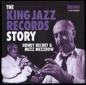 The King Jazz Records story : Sidney Bechet & Mezz Mezzrow