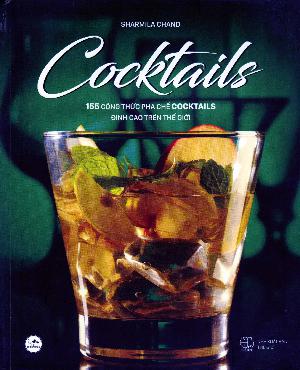 Cocktails : 155 công thưc pha chê cocktails đỉnh cao trên thê giơi