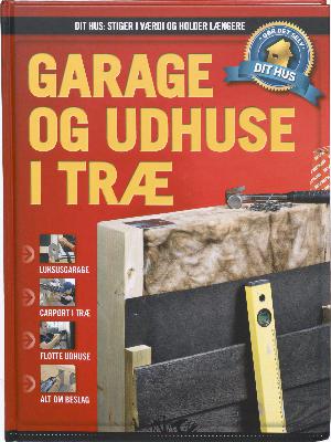 Dit hus - stiger i værdi og holder længere : gør det selv. Bind 15 : Garage og udhuse i træ