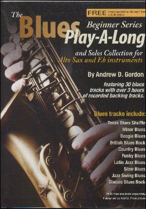 The blues play-a-long and solos collection for alto sax and Eb instruments : beginner series : 30 blues styles based on the 12 bar blues progression including: British blues rock, Latin jazz blues, country blues, soulful blues, Texas blues, funky blues, jazz blues, minor blues and many more