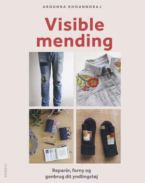 Visible mending : reparér, forny og genbrug dit yndlingstøj