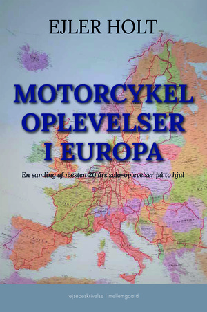 Motorcykeloplevelser i Europa : en samling af næsten 20 års solooplevelser på to hjul