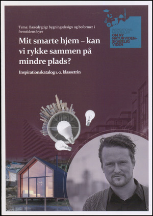 Mit smarte hjem - kan vi rykke sammen på mindre plads? : inspirationskatalog 1.-2. klassetrin