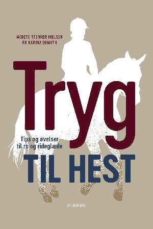 Tryg til hest : tips og øvelser til ro og rideglæde