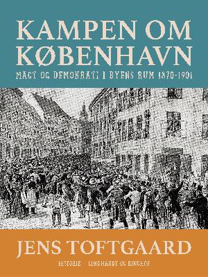 Kampen om København : magt og demokrati i byens rum 1870-1901