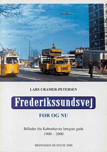 Frederikssundsvej før og nu : billeder fra Københavns længste gade 1900-2000 : en lokalhistorisk billedfortælling udgivet i anledning af 100-året for "Brønshøj-distriktets" indlemmelse i Københavns kommune 1. januar 1901