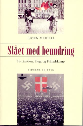 Slået med beundring : fascination, flugt og frihedskamp i 1930'erne og 1940'erne