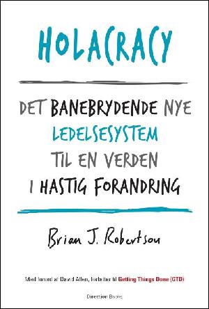 Holacracy : det banebrydende nye ledelsessystem til en verden i hastig forandring