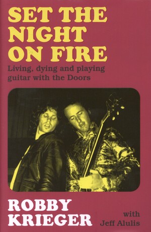 Set the night on fire : lying, dying and playing guitar with the Doors