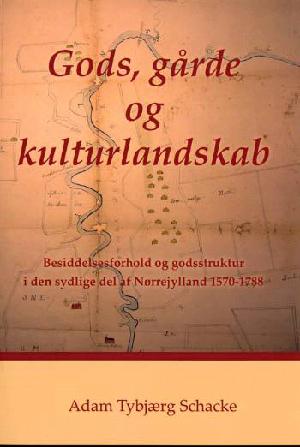 Gods, gårde og kulturlandskab : besiddelsesforhold og godsstruktur i den sydlige del af Nørrejylland 1570-1788
