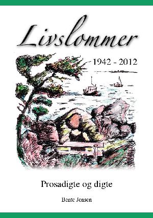 Livslommer 1942-2012 : prosadigte og digte