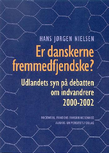 Er danskerne fremmedfjendske? : udlandets syn på debatten om indvandrere 2000-2002