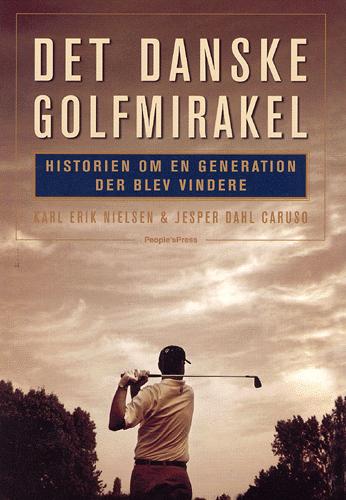 Det danske golfmirakel : historien om en generation der blev vindere