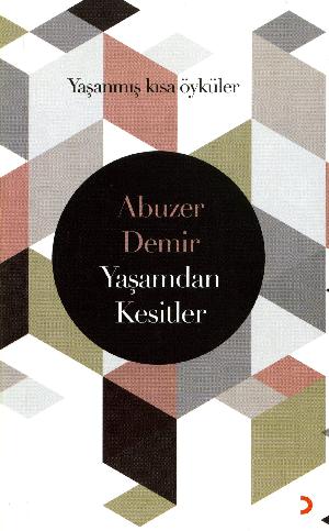 Yaşamdan kesitler : yaşanmış kısa öyküler