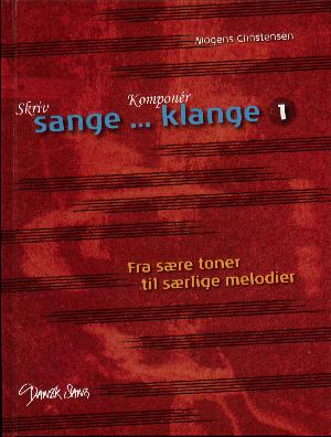 Skriv sange - komponér klange. Bind 1 : Fra sære toner til særlige melodier