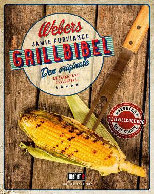 Webers grillbibel : den originale amerikanske grillbibel