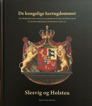De kongelige hertugdømmer : skydebrødre i Det Kongelige Kjøbenhavnske Skydeselskab og Danske Broderskab med relation til Slesvig og Holsten