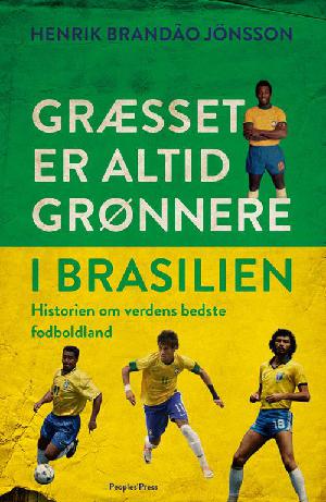 Græsset er altid grønnere i Brasilien : historien om verdens bedste fodboldland