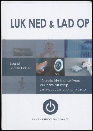 Luk ned & lad op : 10 enkle trin til at aktivere din indre off-knap