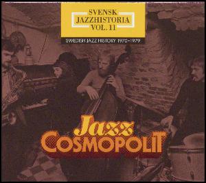 Svensk jazzhistoria vol. 11 : Swedish jazz history 1970-1979 : Jazz cosmopolit