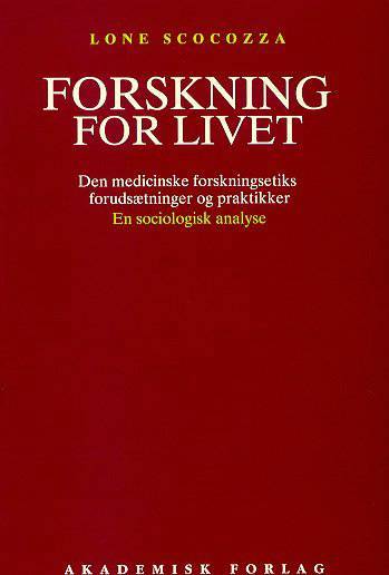 Forskning for livet : den medicinske forskningsetiks forudsætninger og praktikker : en sociologisk analyse