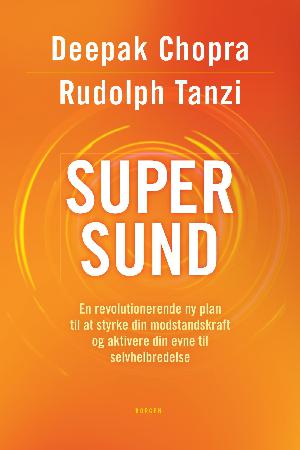 Supersund : en revolutionerende ny plan til at styrke din modstandskraft og aktivere din evne til selvhelbredelse