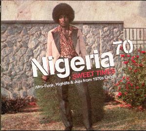 Nigeria 70 - Sweet times : Afro-funk, highlife & juju from 1970s Lagos