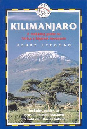 Kilimanjaro : The trekking guide to Africa's highest mountain includes Mount Meru & guides to Arusha, Moshi, Marangu, Nairobi & Dar es Salaam
