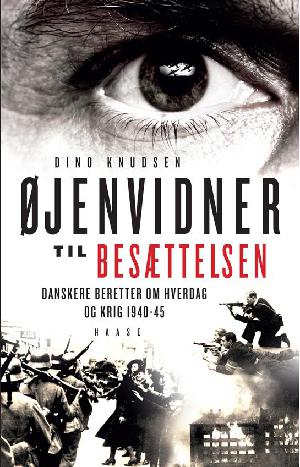 Øjenvidner til besættelsen : danskere beretter om hverdag og krig 1940-45