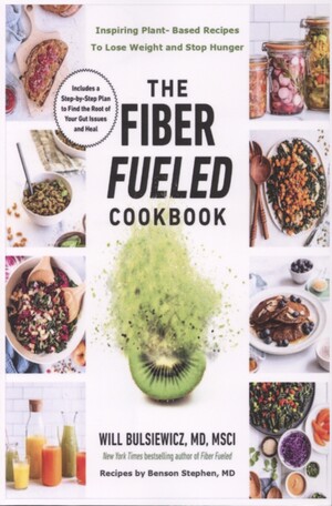 The fiber fueled cookbook : inspiring plant-based recipes to lose weight and stop hunger