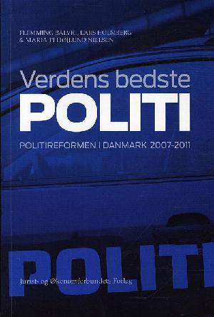 Verdens bedste politi : politireformen i Danmark 2007-2011