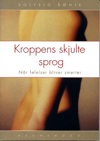 Kroppens skjulte sprog : når følelser bliver smerter