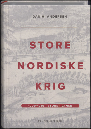 Store Nordiske Krig. Bind 1 : 1700-1710 : store planer