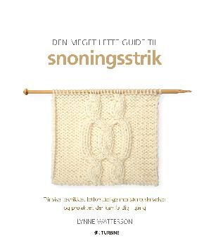 Den meget lette guide til snoningsstrik : trinvise teknikker, letforståelige mønsterbeskrivelser og projekter, der kan få dig i gang