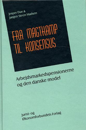 Fra magtkamp til konsensus : arbejdsmarkedspensionerne og den danske model