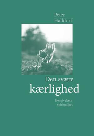 Den svære kærlighed : hengivelsens spiritualitet