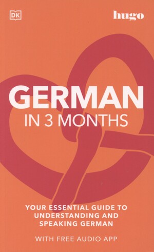 German in 3 months : your essential guide to understanding and speaking German