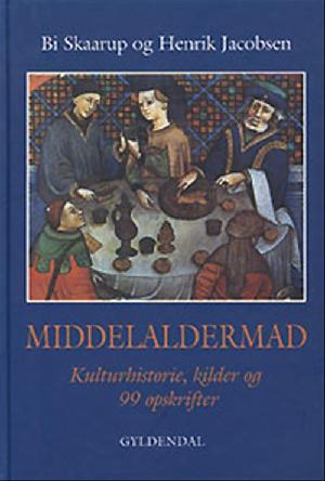Middelaldermad : kulturhistorie, kilder og 107 opskrifter