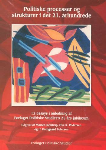 Politiske processer og strukturer i det 21. århundrede : 12 essays i anledning af Forlaget Politiske Studiers 25 års jubilæum