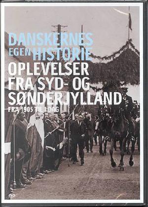 Danskernes egen historie. Oplevelser fra Syd- og Sønderjylland : fra 1905 til i dag